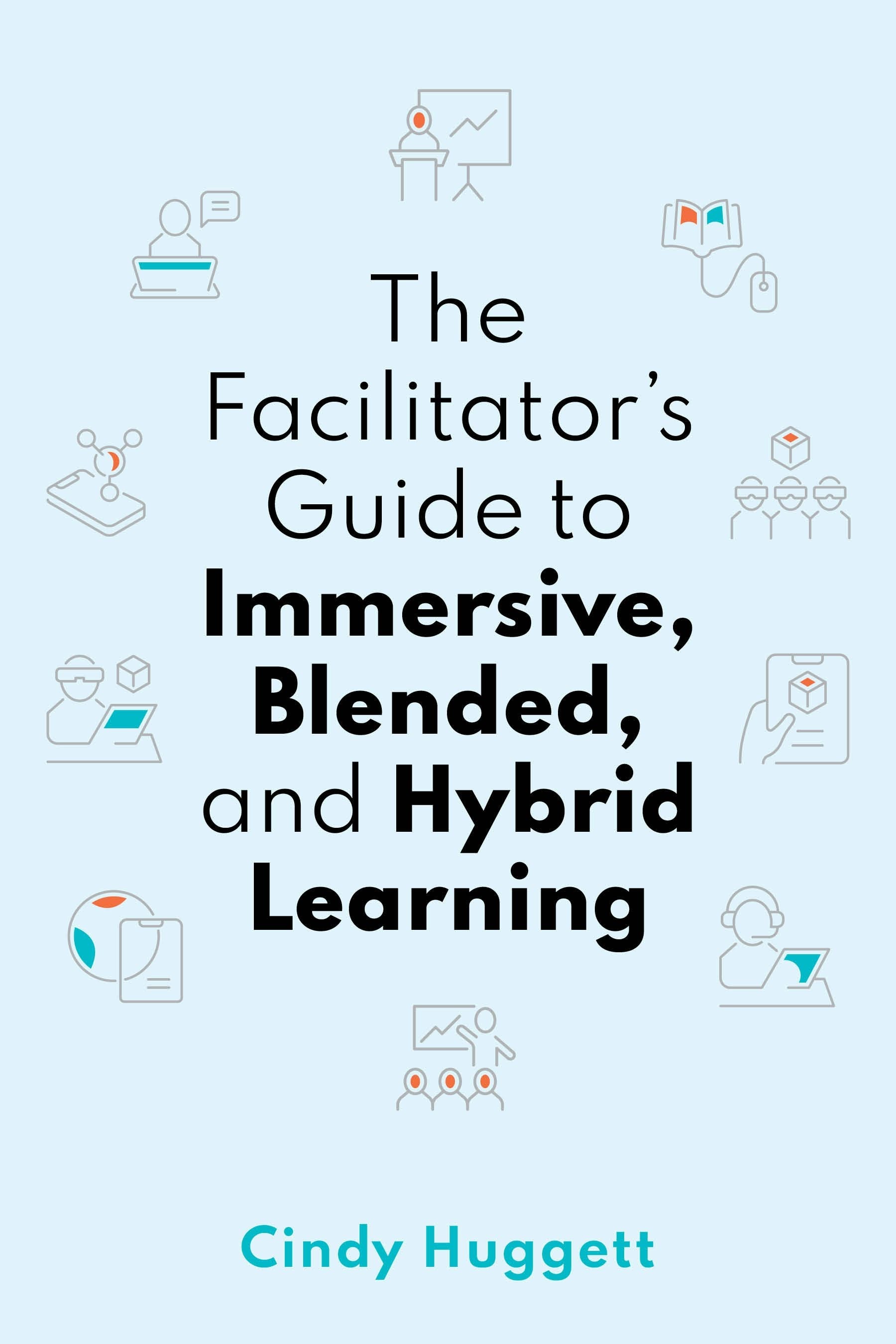 Book cover image for The Facilitator's Guide to Immersive, Blended, and Hybrid Learning ISBN: 9781950496693